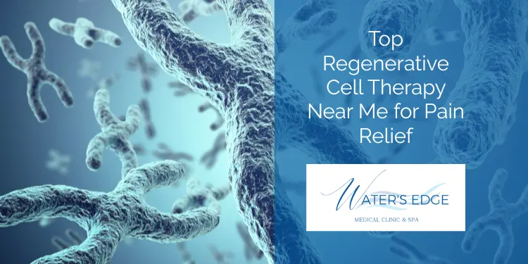 Top Regenerative Cell Therapy Near Me for Pain Relief Waters Edge Medical Clinic Top Regenerative Cell Therapy Near Me for Pain Relief