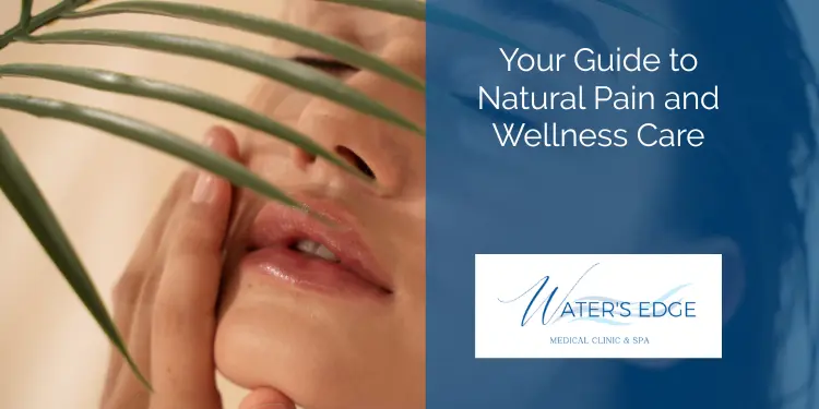 Your Guide to Natural Pain and Wellness Care Waters Edge Medical Clinic Your Guide to Natural Pain and Wellness Care
