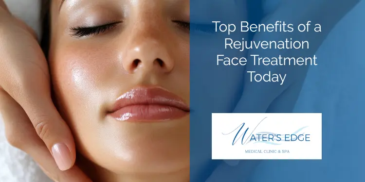 Top Benefits of a Rejuvenation Face Treatment Today Waters Edge Medical Clinic Top Benefits of a Rejuvenation Face Treatment Today