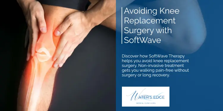 Avoiding Knee Replacement Surgery with SoftWave Waters Edge Medical Clinic Avoiding Knee Replacement Surgery with SoftWave