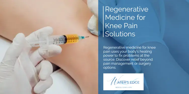 Regenerative Medicine for Knee Pain Solutions Waters Edge Medical Clinic Regenerative Medicine for Knee Pain Solutions