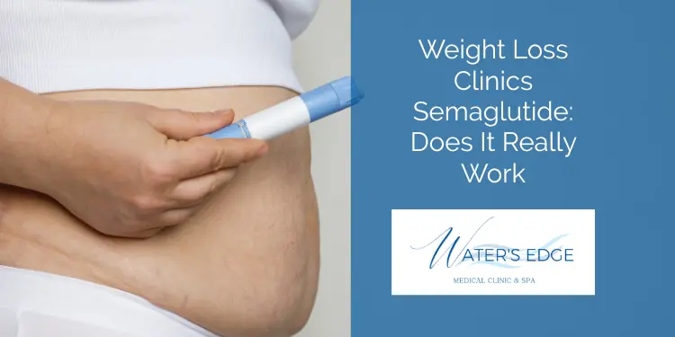 Weight Loss Clinics Semaglutide Does It Really Work Waters Edge Medical Clinic Weight Loss Clinics Semaglutide Does It Really Work